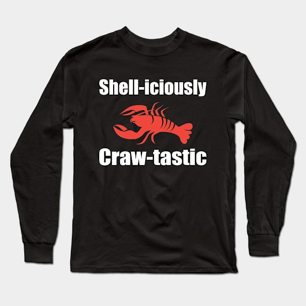 Shell-iciously Craw-tastic for Crawfish and lobster Lovers Long Sleeve T-Shirt by Aistee Designs